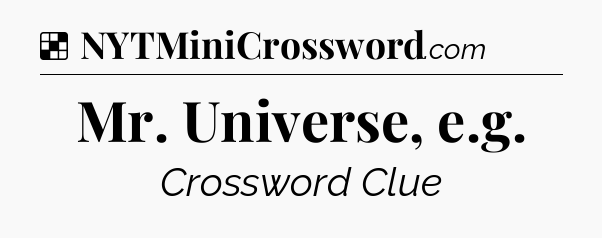 Solution: Mr. Universe, e.g - NYT Crossword