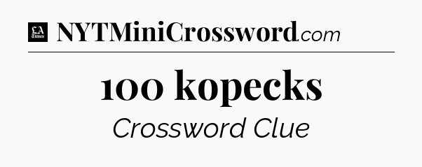 100 kopecks - LA Times Crossword