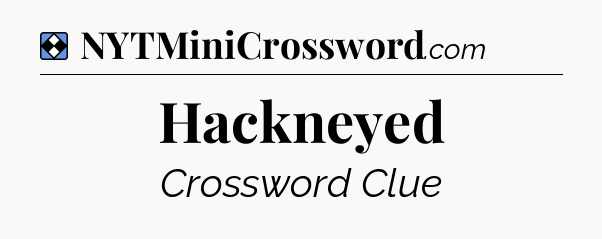 Solution: Hackneyed - NYT Mini Crossword