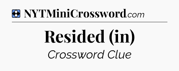 Solution: Resided (in) - NYT Mini Crossword