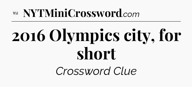 2016 Olympics city, for short - WSJ Crossword