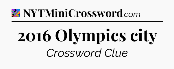 2016 Olympics city Crossword Clue