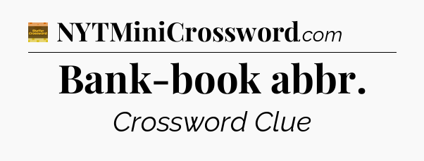 Bank-book abbr crossword clue Eugene Sheffer