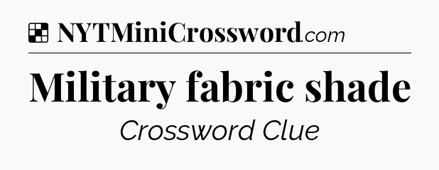 Solution: Military fabric shade - NYT Crossword