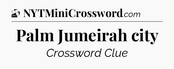 Palm Jumeirah city - Daily Themed Classic Crossword