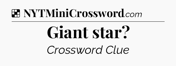 Solution: Giant star - NYT Crossword