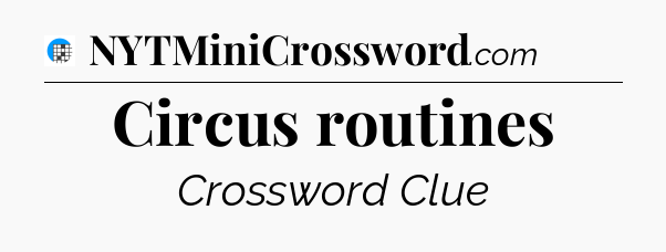 Circus routines Crossword Clue