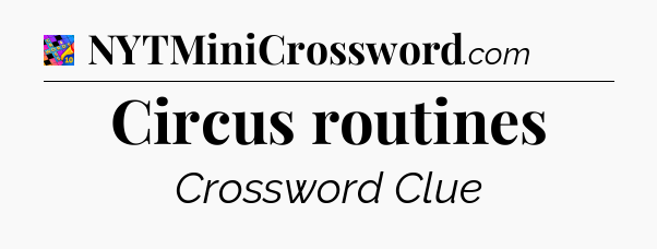 Circus routines Crossword Clue
