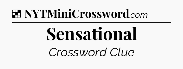 Solution: Sensational - NYT Crossword