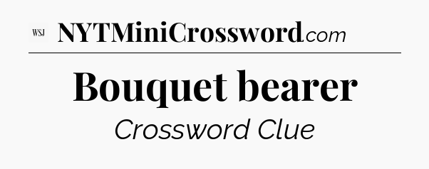 Bouquet bearer - WSJ Crossword