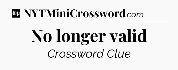 No longer valid Crossword Clue