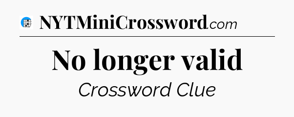 No longer valid Crossword Clue
