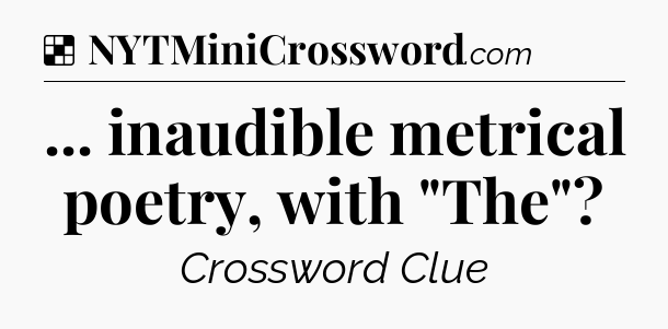 Solution: ... inaudible metrical poetry, with 