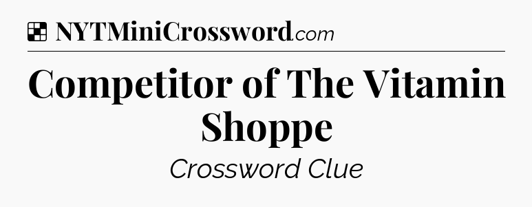 Solution: Competitor of The Vitamin Shoppe - NYT Crossword
