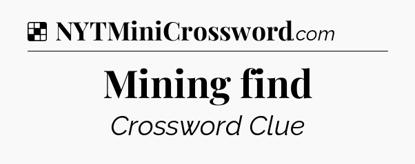 Solution: Mining find - NYT Crossword