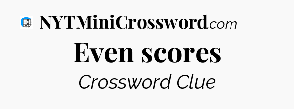 Even scores Crossword Clue