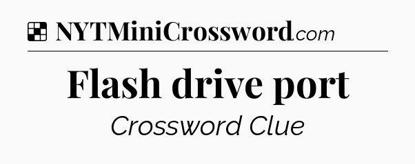 Solution: Flash drive port - NYT Crossword