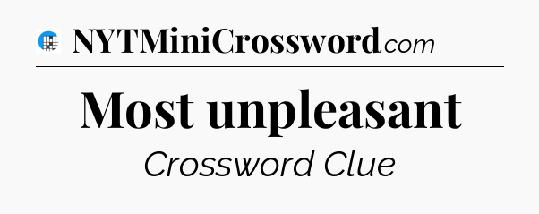 Most unpleasant Crossword Clue