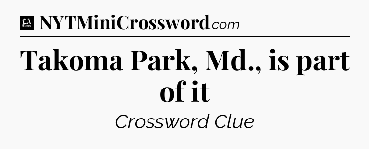 Takoma Park, Md., is part of it - LA Times Crossword