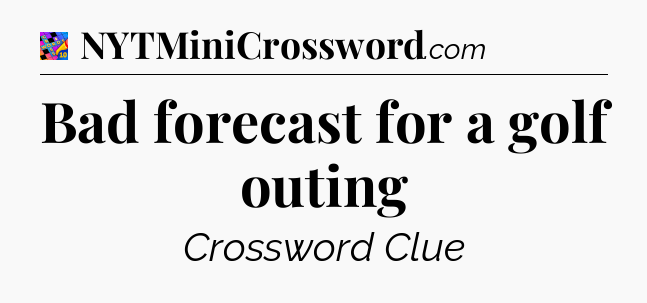 Bad forecast for a golf outing Crossword Clue