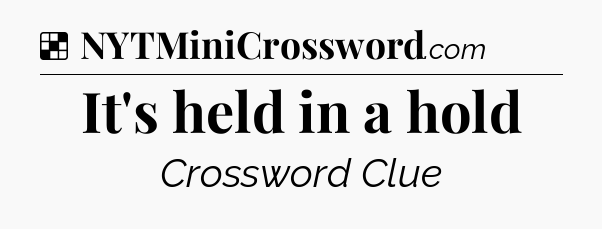 Solution: It's held in a hold - NYT Crossword