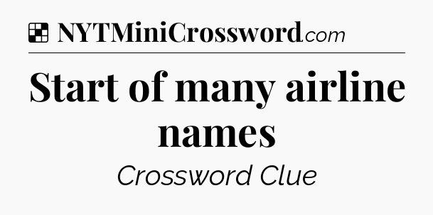 Solution: Start of many airline names - NYT Crossword