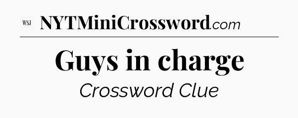 Guys in charge - WSJ Crossword