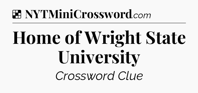 Solution: Home of Wright State University - NYT Crossword