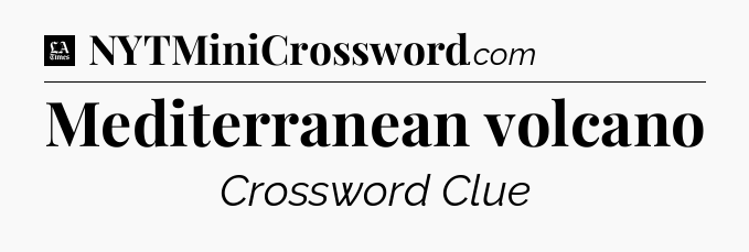 Mediterranean volcano - LA Times Crossword