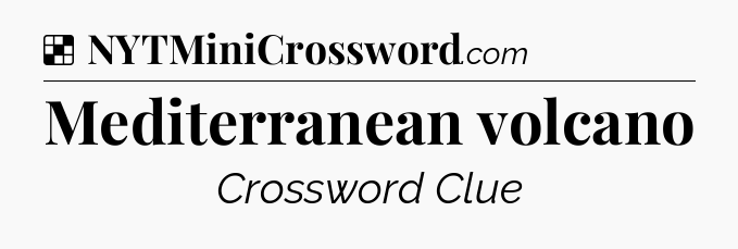 Solution: Mediterranean volcano - NYT Crossword