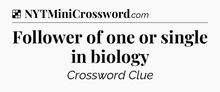 Solution: Follower of one or single in biology - NYT Crossword