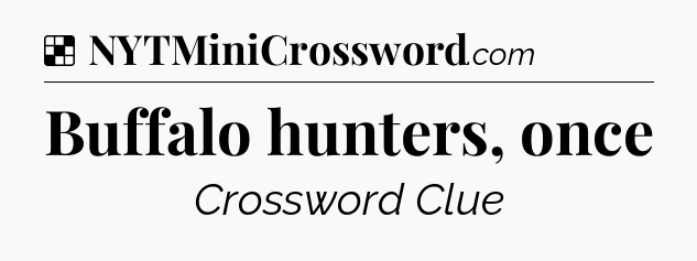 Solution: Buffalo hunters, once - NYT Crossword