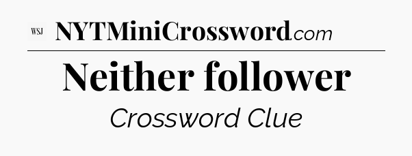 Neither follower - WSJ Crossword
