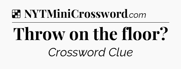 Solution: Throw on the floor - NYT Crossword