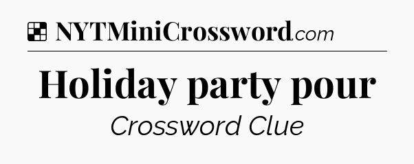 Solution: Holiday party pour - NYT Crossword