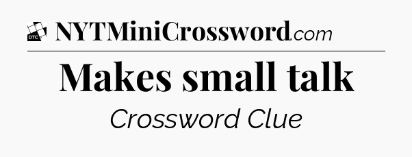 Makes small talk - Daily Themed Classic Crossword