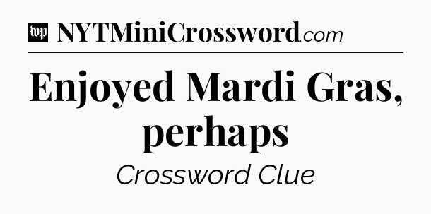 Enjoyed Mardi Gras, perhaps Crossword Clue