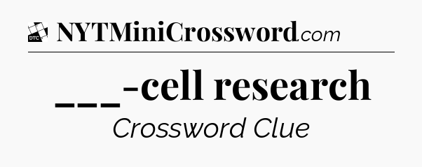 ___-cell research - Daily Themed Classic Crossword