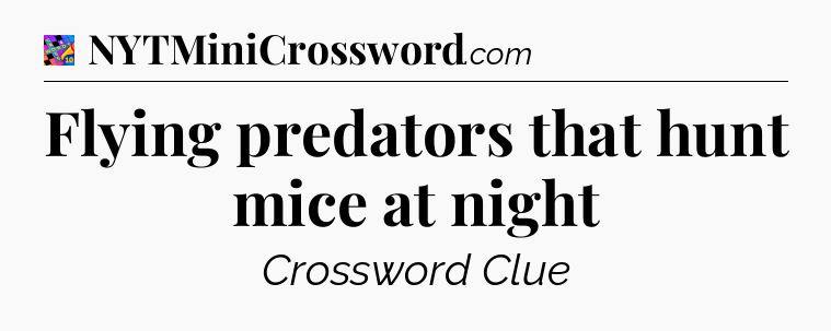 Flying predators that hunt mice at night Crossword Clue