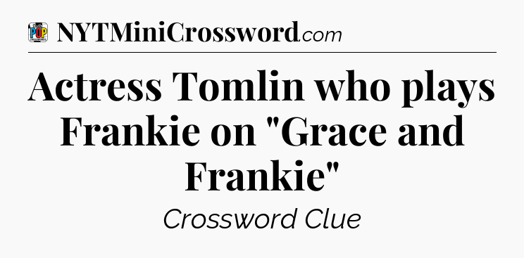 Actress Tomlin who plays Frankie on 