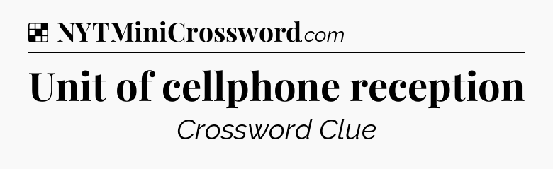 Solution: Unit of cellphone reception - NYT Crossword