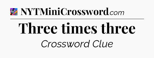 Three times three Crossword Clue