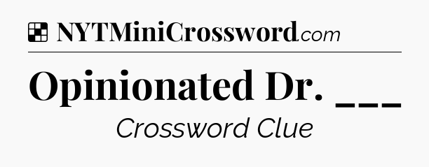 Solution: Opinionated Dr. ___ - NYT Crossword