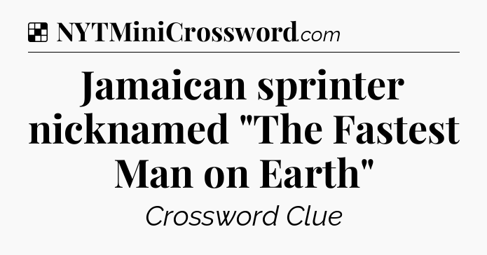 Solution: Jamaican sprinter nicknamed 