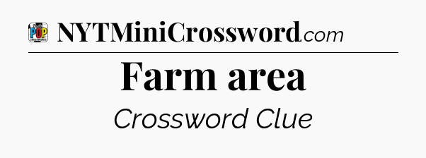 Farm area Crossword Clue