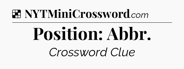 Solution: Position: Abbr - NYT Crossword