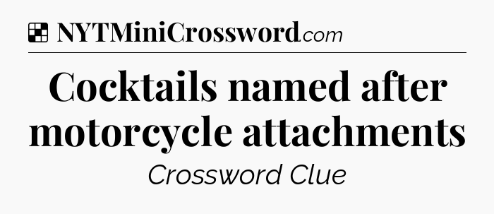 Solution: Cocktails named after motorcycle attachments - NYT Crossword