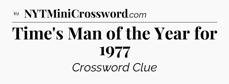 Time's Man of the Year for 1977 - WSJ Crossword