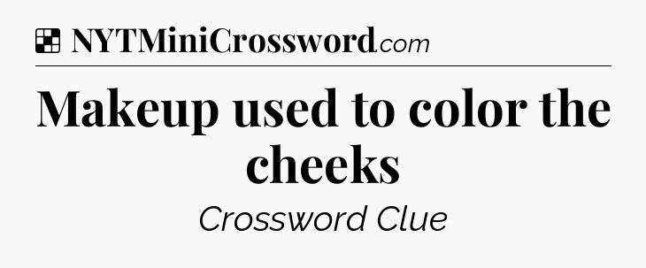 Solution: Makeup used to color the cheeks - NYT Crossword