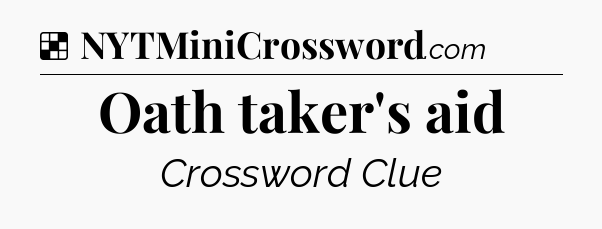 Solution: Oath taker's aid - NYT Crossword